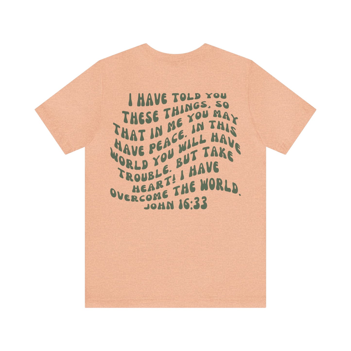 Take Heart Tee - I Have Overcome The World John 16:33 T-Shirt