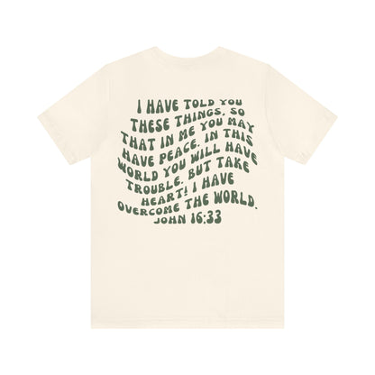 Take Heart Tee - I Have Overcome The World John 16:33 T-Shirt