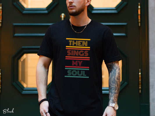 Then Sings My Soul Shirt